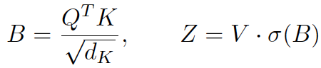 B = Q^T K / sqrt(d_K), Z = V · σ(B)